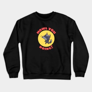 Howl You Doing | Wolf Pun Crewneck Sweatshirt